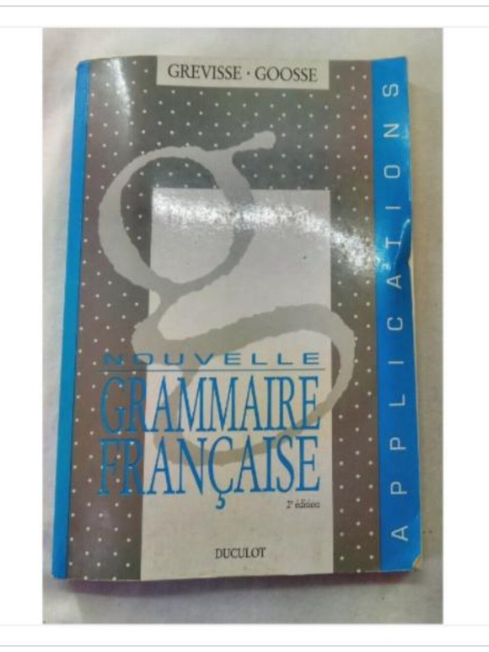 Nouvelle grammaire franรงaise: Applications Maurice Grevisse, Andrรฉ Goosse 1989